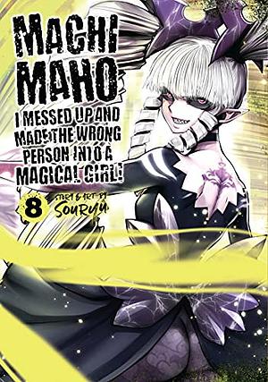 Machimaho: I Messed Up and Made the Wrong Person Into a Magical Girl! Vol. 8 by Souryu
