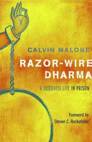 Razor-Wire Dharma: A Buddhist Life in Prison by Steven C. Rockefeller, Calvin Malone