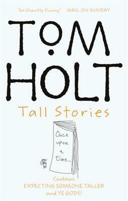 Tall Stories:Expecting Someone Taller and Ye Gods by Tom Holt