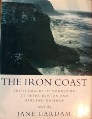 The Iron Coast: Notes from a Cold Country by Peter Burton, Jane Gardam, Harland Walshaw