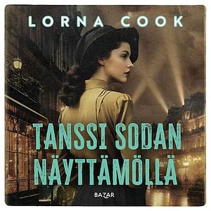 Tanssi sodan näyttämöllä by Lorna Cook