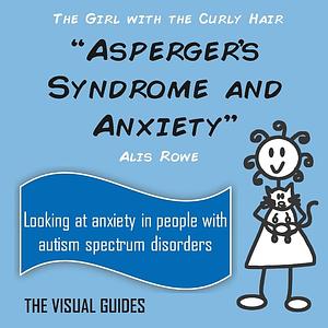 Asperger's Syndrome and Anxiety by Alis Rowe