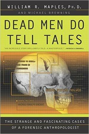 Dead Men Do Tell Tales: Strange and Fascinating Cases of a Forensic Anthropologist by William R. Maples