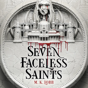 Seven Faceless Saints by M.K. Lobb