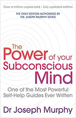 The Power Of Your Subconscious Mind (revised): One Of The Most Powerful Self-help Guides Ever Written! by Joseph Murphy