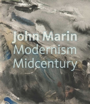 John Marin: Modernism at Midcentury by Debra Bricker Balken