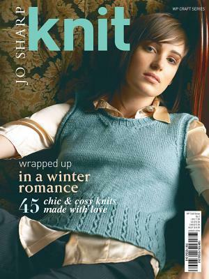 Knit: Wrapped Up in a Winter Romance: 45 Chic & Cosy Knits Made with Love by Jo Sharp