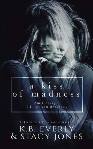 A Kiss Of Madness by Stacy Jones, K.B. Everly