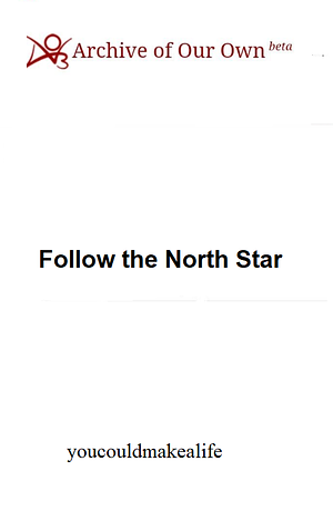 Follow the North Star by youcouldmakealife