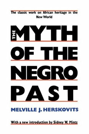 The Myth of the Negro Past by Melville J. Herskovits