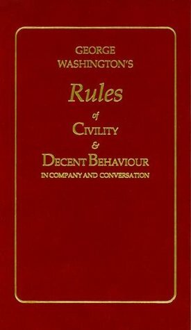 George Washington's Rules of Civility & Decent Behavior in Company and Conversation (Little Books of Wisdom) by George Washington