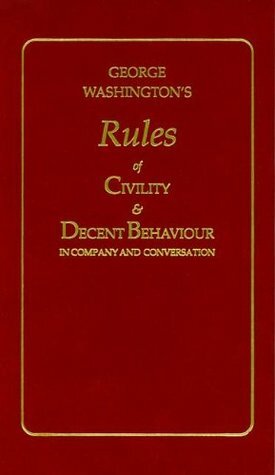 George Washington's Rules of Civility & Decent Behavior in Company and Conversation (Little Books of Wisdom) by George Washington