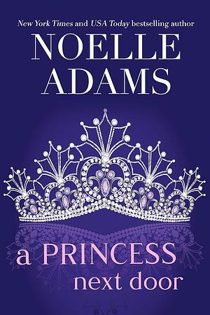 A Princess Next Door by Noelle Adams