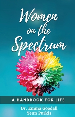 Women on the Spectrum: A Handbook for Life by Yenn Purkis, Emma Goodall