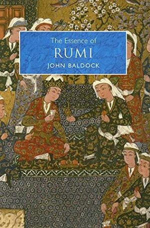 The Essence of Rumi by John Baldock