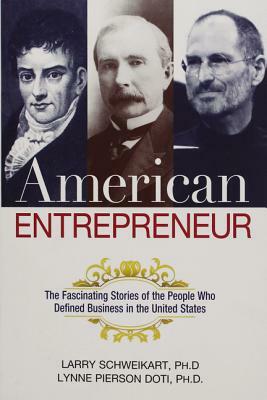 American Entrepreneur: The Fascinating Stories of the People Who Defined Business in the United States by Lynne Doti, Larry Schweikart
