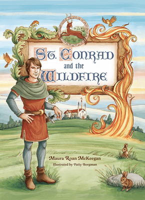 St. Conrad and the Wildfire by Maura Roan McKeegan