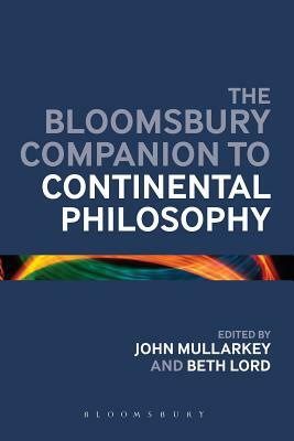 The Bloomsbury Companion to Continental Philosophy by John Mullarkey