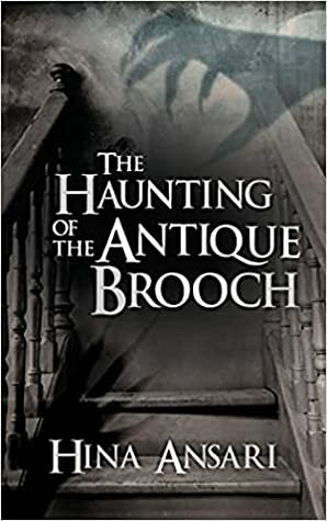 The Haunting of the Antique Brooch by Hina Ansari
