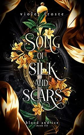 Song of Silk and Scars by Violet Froste