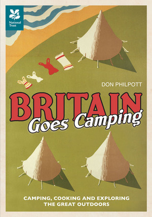 Britain Goes Camping: Camping, Cooking and Exploring the Great Outdoors by Don Philpott