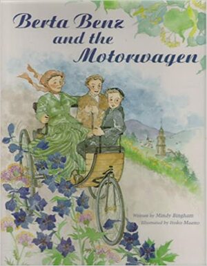 Berta Benz and the Motorwagen: The Story of the First Automobile Journey by Mindy Bingham