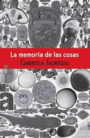 La memoria de las cosas by Gabriela Jauregui