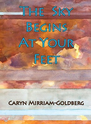 The Sky Begins at Your Feet: A Memoir on Cancer, Community, and Coming Home to the Body by Caryn Mirriam-Goldberg