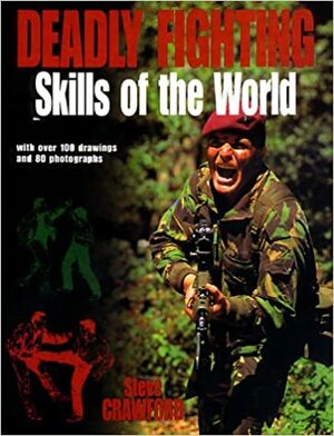 Deadly Fighting Skills of the World: With Over 100 Drawings and 80 Photographs by Steve Crawford