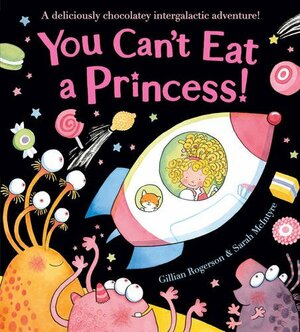 You Can't Eat A Princess! by Gillian Rogerson