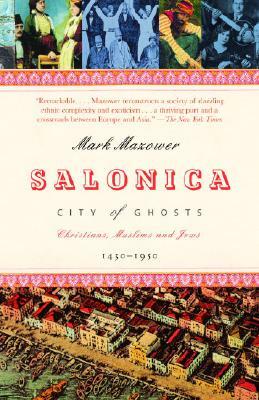 Salonica, City of Ghosts: Christians, Muslims and Jews 1430-1950 by Mark Mazower
