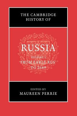 The Cambridge History of Russia: Volume 1, from Early Rus' to 1689 by 