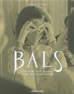 Bals: Legendary Costume Balls of the 20th Century by Nicholas Foulkes