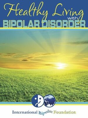 Healthy Living with Bipolar Disorder by Karen Freeman, Ellen Frudakis, Ashley Aleem, Reverand Susan Gregg-Schroder, Rob Friedman, Muffy Walker, Thomas Jensen, A. Tom Horvath, Lisa Weinreb, Russ Federman