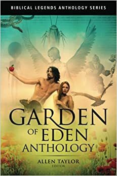 Garden of Eden by Gary Hewitt, John Vicary, AmyBeth Inverness, Adam Mac, James J. Stevenson, Scáth Beorh, Schevus Osborne, Anne Carly Abad, Shelley Chappell, Allen Taylor, Guy and Tonya De Marco, Jason Bougger, Erin Vataris, William Teegarden, J.D. DeHart, John Grey