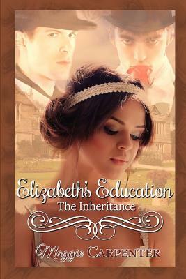 Elizabeth's Education - The Inheritance: New Friends, New Temptations by Maggie Carpenter