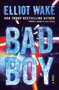 Bad Boy: A Novel by Elliot Wake