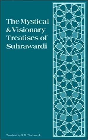 The Mystical And Visionary Treatises Of Shihabuddin Yahya Suhrawardi by Shahab al-Din Suhrawardi, Yaḥyá ibn Ḥabash Suhrawardī