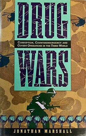 Drug Wars: Corruption, Counterinsurgency, and Covert Operations in the Third World by Jonathan Marshall