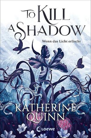 To Kill A Shadow (Die verfluchten Lande, Band 1): Wenn das Licht erlischt - High-Fantasy-Romance trifft auf Forbidden Love und Found Family - mit Farbschnitt nur solange der Vorrat reicht by Loewe Jugendbücher