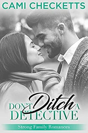 Don't Ditch a Detective by Cami Checketts