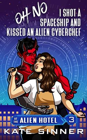 Oh No, I Shot A Spaceship And Kissed An Alien Cyberchef by Kate Sinner