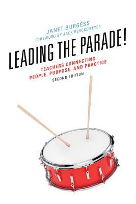 Leading the Parade!: Teachers Connecting People, Purpose, and Practice, Second Edition by Janet Burgess