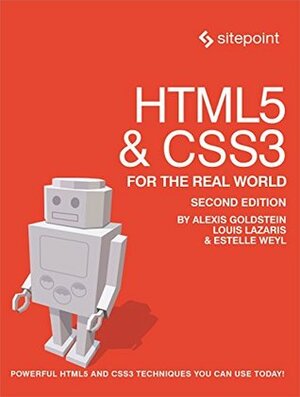 HTML5 & CSS3 For The Real World: Powerful HTML5 and CSS3 Techniques You Can Use Today! by Alexis Goldstein, Estelle Weyl, Louis Lazaris