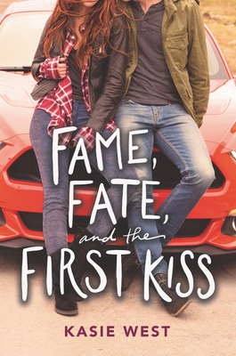 Fame, Fate, and the First Kiss by Kasie West