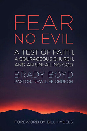 Fear No Evil: A Test of Faith, a Courageous Church, and an Unfailing God by Brady Boyd