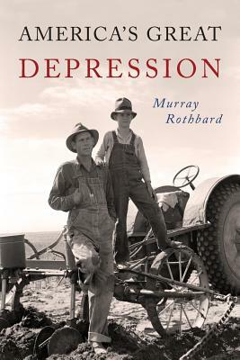 America's Great Depression by Murray N. Rothbard, Murray Rothbard