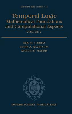 Temporal Logic: Mathematical Foundations and Computational Aspects Volume 2 by Marcelo Finger, Mark A. Reynolds, Dov M. Gabbay