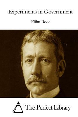 Experiments in Government by Elihu Root