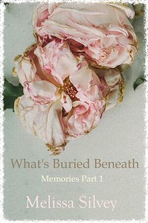 What's Buried Beneath by Melissa Silvey